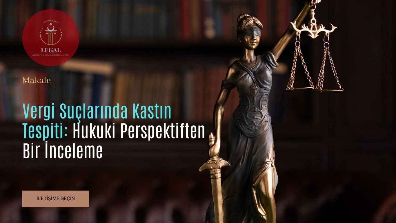 Vergi Suçlarında Kastın Tespitinin Hukuki Perspektiften Bir İncelemesi