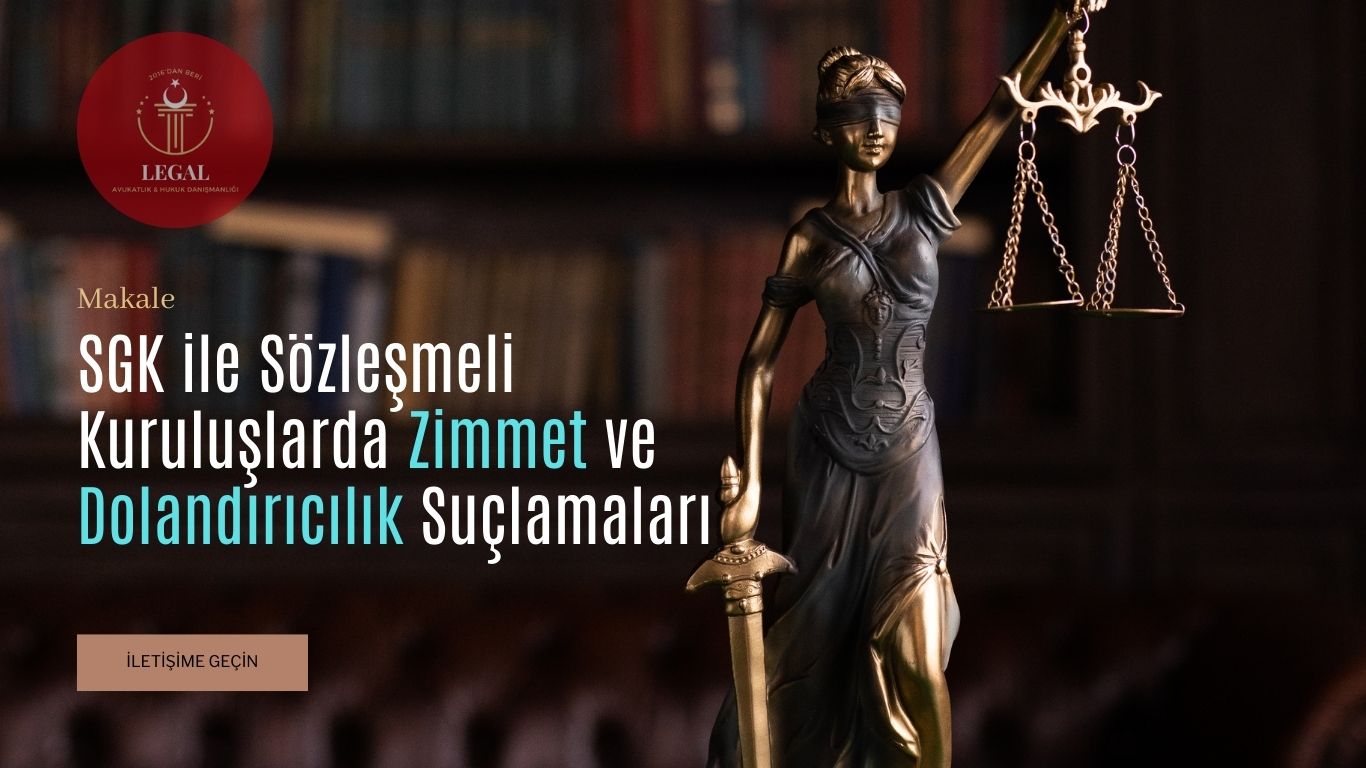 SGK ile Sözleşmeli Kuruluşlarda Zimmet ve Dolandırıcılık Suçlamaları
